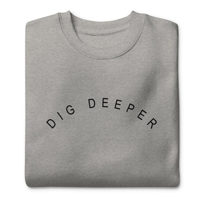 Dig Deeper Unisex Sweatshirt