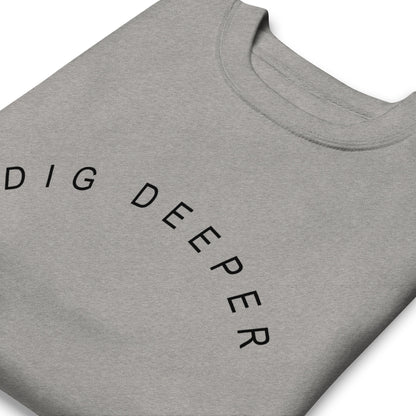 Dig Deeper Unisex Sweatshirt