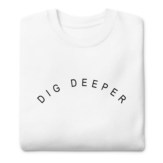 Dig Deeper Unisex Sweatshirt