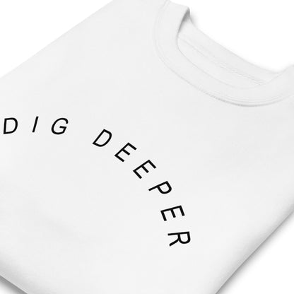 Dig Deeper Unisex Sweatshirt